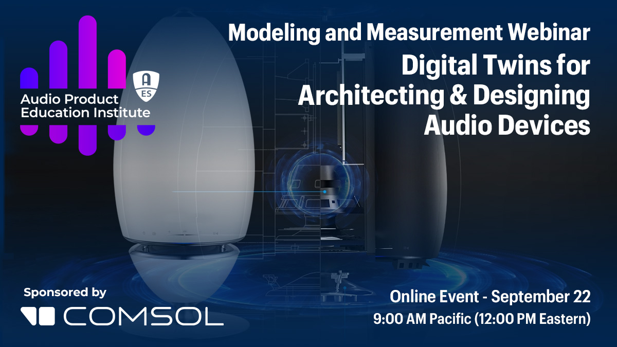 Modeling and Measurement Webinar Illustrates the Use of Digital Twins for Architecting & Designing Audio Devices