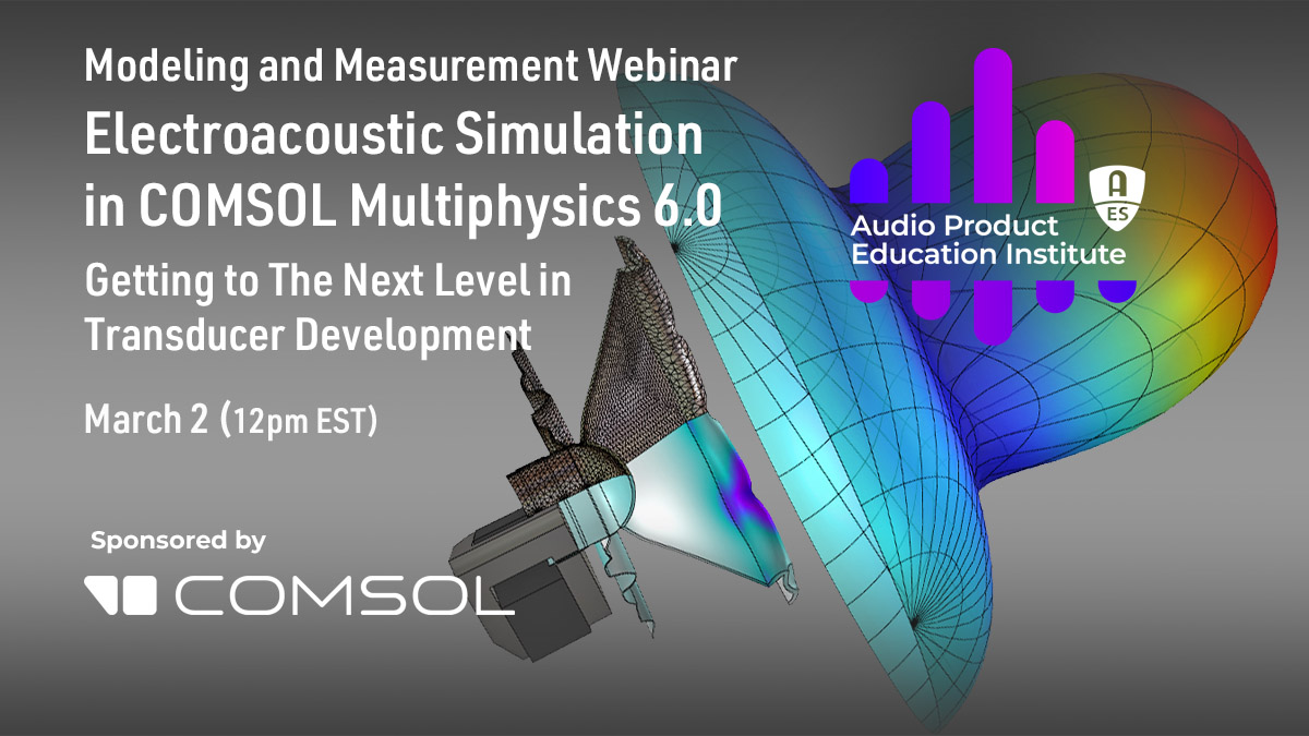 The AES Audio Product Education Institute (APEI) presents a must-attend online session for audio developers and specifically loudspeaker designers, exploring the major updates to the COMSOL 6 Acoustics Module and the simulation of electroacoustic transducers.